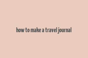 how to make a travel journal