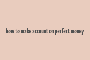 how to make account on perfect money