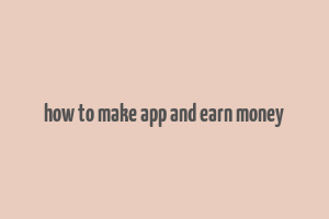 how to make app and earn money