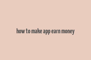 how to make app earn money