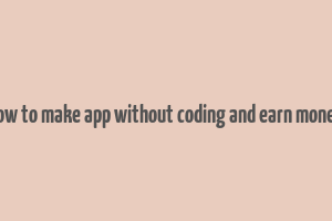 how to make app without coding and earn money