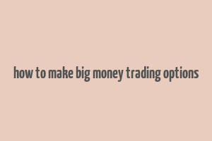 how to make big money trading options