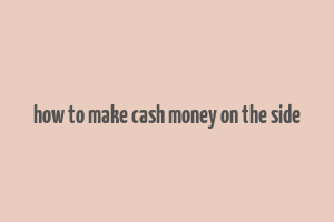 how to make cash money on the side