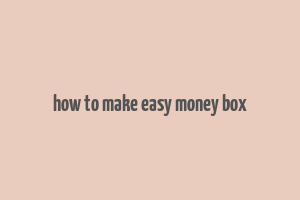 how to make easy money box