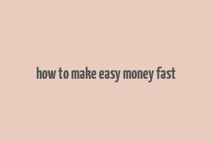 how to make easy money fast