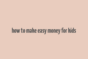 how to make easy money for kids