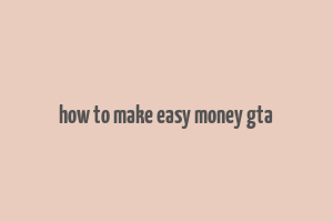 how to make easy money gta