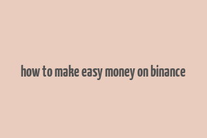 how to make easy money on binance