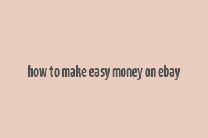 how to make easy money on ebay