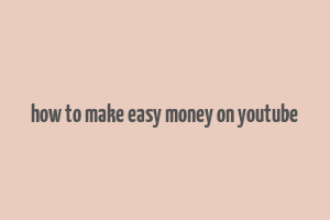 how to make easy money on youtube