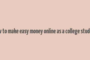 how to make easy money online as a college student