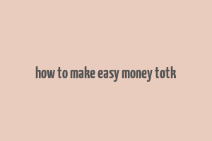 how to make easy money totk