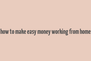 how to make easy money working from home