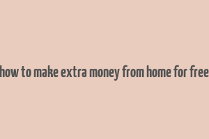 how to make extra money from home for free