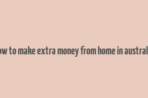 how to make extra money from home in australia