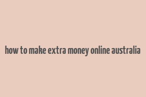 how to make extra money online australia