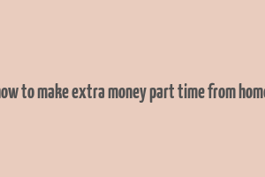 how to make extra money part time from home