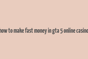 how to make fast money in gta 5 online casino