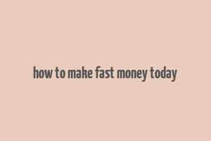 how to make fast money today