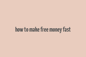 how to make free money fast