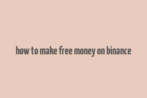 how to make free money on binance