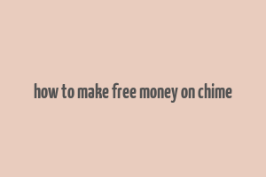 how to make free money on chime