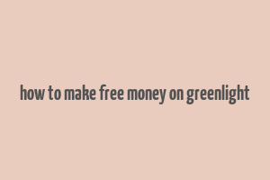 how to make free money on greenlight