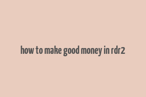 how to make good money in rdr2