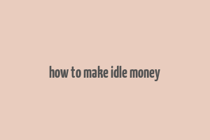 how to make idle money