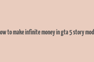 how to make infinite money in gta 5 story mode