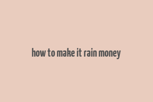 how to make it rain money