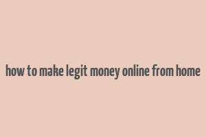 how to make legit money online from home