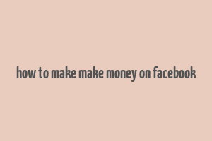 how to make make money on facebook