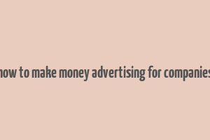 how to make money advertising for companies