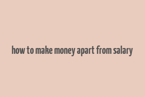 how to make money apart from salary