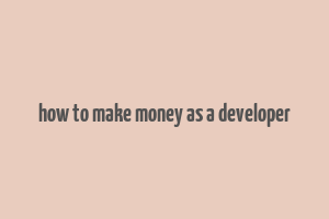 how to make money as a developer