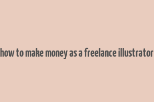 how to make money as a freelance illustrator