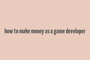 how to make money as a game developer