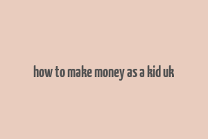 how to make money as a kid uk