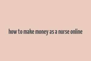 how to make money as a nurse online