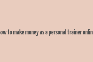 how to make money as a personal trainer online