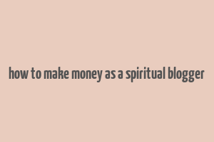 how to make money as a spiritual blogger