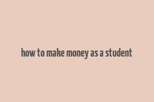 how to make money as a student