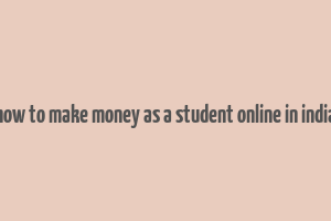 how to make money as a student online in india