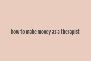 how to make money as a therapist