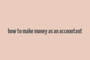 how to make money as an accountant