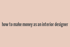 how to make money as an interior designer