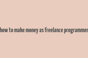 how to make money as freelance programmer