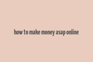 how to make money asap online