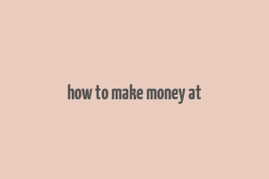 how to make money at